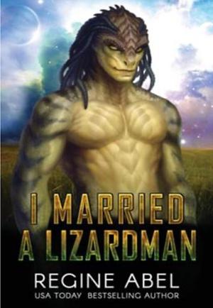 I Married A Lizardman: Prime Mating Agency by Regine Abel