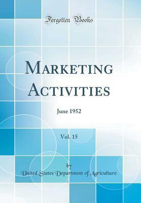 Marketing Activities, Vol. 15: June 1952 (Classic Reprint) by U.S. Department of Agriculture