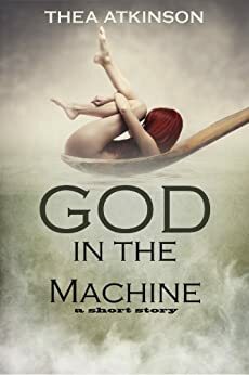 God in the Machine by Thea Atkinson