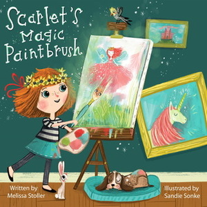 Scarlet's Magic Paintbrush by Sandie Sonke, Melissa Stoller