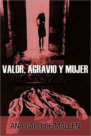 Valor, agravio y mujer by Ana Caro de Mallén, Ana Caro de Mallén