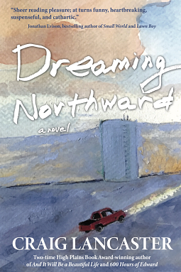 Dreaming Northward  by Craig Lancaster