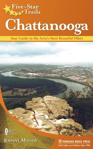 Five-Star Trails: Chattanooga: Your Guide to the Area's Most Beautiful Hikes by Johnny Molloy