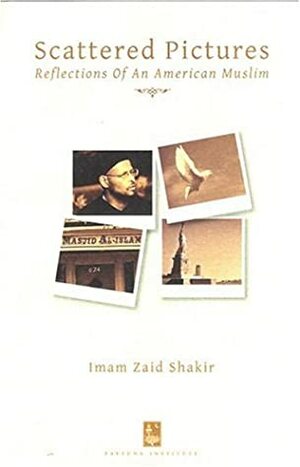 Scattered Pictures: Reflections Of An American Muslim by Zaid Shakir