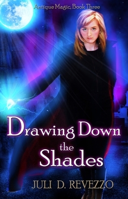 Drawing Down the Shades: Antique Magic series by Juli D. Revezzo