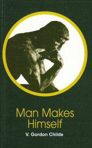 Man Makes Himself by V. Gordon Childe