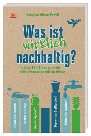 Was ist wirklich nachhaltig?: In über 140 Tipps zu mehr Klimafreundlichkeit im Alltag by Georgina Wilson-Powell