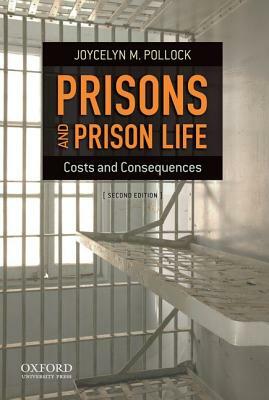 Prisons and Prison Life: Costs and Consequences by Joycelyn M. Pollock