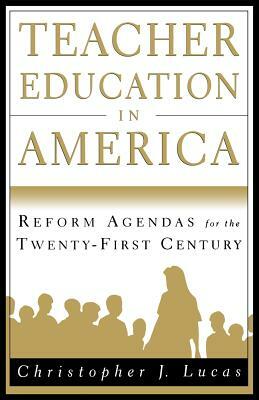 Teacher Education in America: Reform Agendas for the Twenty-First Century by Na Na