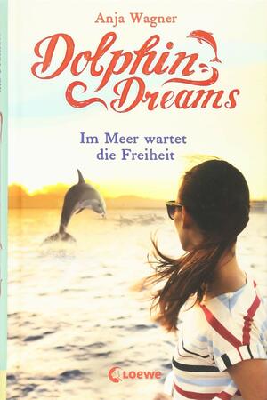 Dolphin Dreams - Im Meer wartet die Freiheit by Anja Wagner