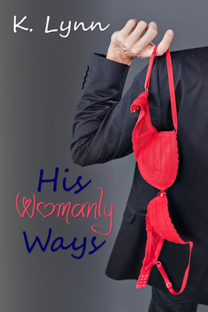 His Womanly Ways by K. Lynn