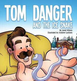 Tom Danger and the Ice Snake by Jared Wilson
