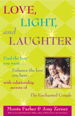 Love, Light and Laughter: Find the Love You Want...Enhance the Love You Have...with Relationship Secrets of the Enchanted Couple by Amy Zerner, Monte Farber