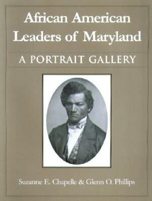 African American Leaders of Maryland: A Portrait Gallery by Glenn O. Phillips, Suzanne Ellery Chapelle