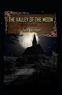 Valley of the Moon Original (Annotated) by Jack London