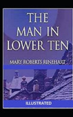 The Man in Lower Ten Illustrated by Mary Roberts Rinehart