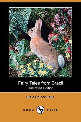 Fairy Tales from Brazil (Illustrated Edition) (Dodo Press) by Elsie Spicer Eells