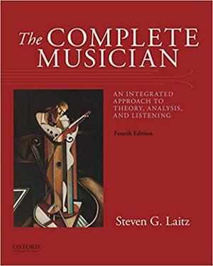 The Complete Musician: An Integrated Approach to Theory, Analysis, and Listening by Steven G. Laitz