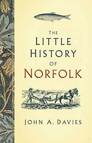 The Little History of Norfolk by John A. Davies