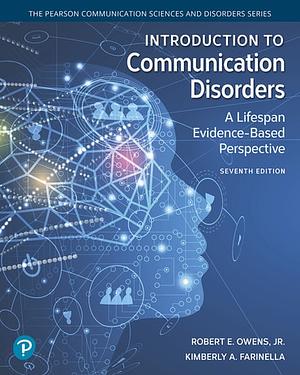 Introduction to Communication Disorders: A Lifespan Evidence-Based Perspective by Kimberly Farinella, Robert Owens