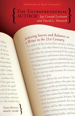 The Entrepreneurial Author: Achieving Success and Balance as a Writer in the 21st Century by Jay Conrad Levinson, David L. Hancock