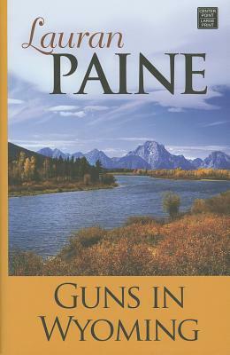 Guns in Wyoming by Lauran Paine