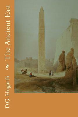 The Ancient East by D. G. Hogarth