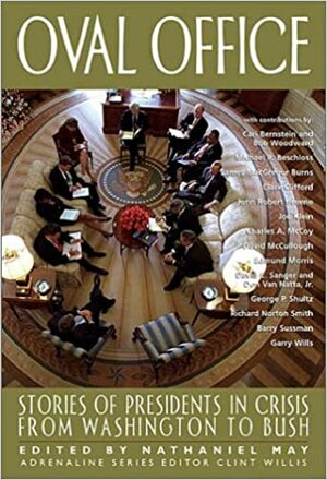 Oval Office: Stories of Presidents in Crisis from Washington to Bush by Nathaniel May, Nathaniel May