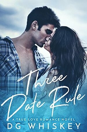 Three Date Rule: A True Love Romance Novel by D.G. Whiskey