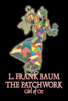 The Patchwork Girl of Oz by L. Frank Baum, Fiction, Fantasy, Literary, Fairy Tales, Folk Tales, Legends & Mythology by L. Frank Baum