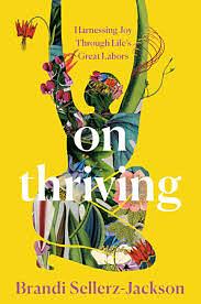 On Thriving: Harnessing Joy Through Life's Great Labors by Brandi Sellerz-Jackson