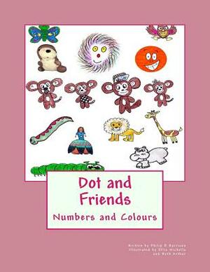 Dot and Friends: Numbers and Colours by Philip R. Harrison