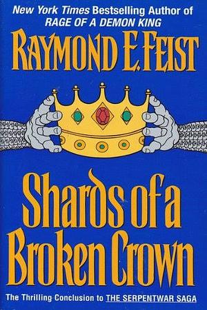 Shards of a Broken Crown by Raymond E. Feist
