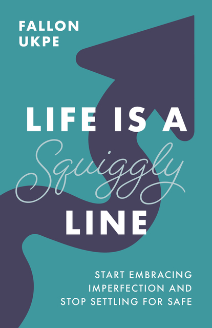 Life Is a Squiggly Line: Start Embracing Imperfection and Stop Settling ...