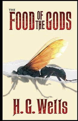 The Food of the Gods and How It Came to Earth Illustrated by H.G. Wells