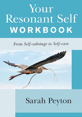 Your Resonant Self Workbook: From Self-Sabotage to Self-Care by Sarah Peyton