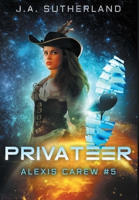 Privateer: Alexis Carew #5 by J.A. Sutherland