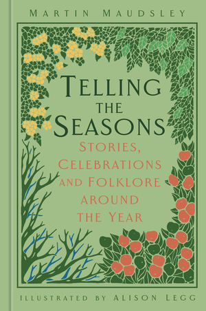 Telling the Seasons: Stories, Celebrations and Folklore around the Year by Martin Maudsley