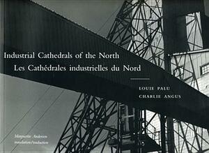 Industrial Cathedrals of the North by Charlie Angus