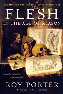 Flesh in the Age of Reason: The Modern Foundations of Body and Soul by Roy Porter