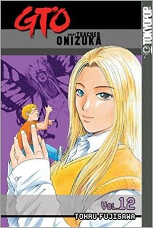 GTO: Great Teacher Onizuka, Vol. 12 by Toru Fujisawa