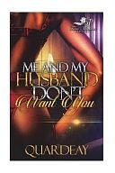 Me and My Husband Don't Want You by Quardeay Julien