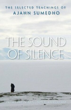 The Sound of Silence: The Selected Teachings by Ajahn Sumedho, Ajahn Amaro