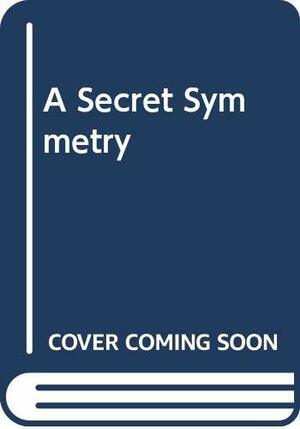 A Secret Symmetry: Sabina Spielrein Between Jung and Freud: The Untold Story of the Woman Who Changed the Early History of Psychoanalysis by Aldo Carotenuto