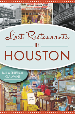 Lost Restaurants of Houston by Paul Galvani, Christiane Galvani