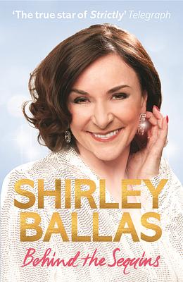 Behind the Sequins by Shirley Ballas