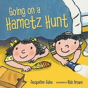Going on a Hametz Hunt by Jacqueline Jules, Rick Brown