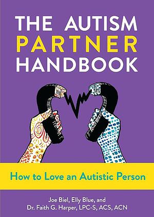 The Autism Partner Handbook: How to Love an Autistic Person by Joe Biel, Faith G. Harper, Elly Blue