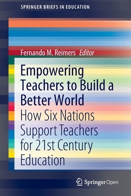 Empowering Teachers to Build a Better World: How Six Nations Support Teachers for 21st Century Education by 