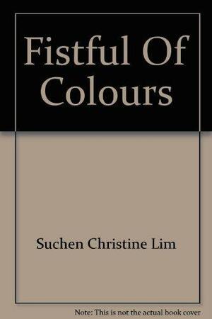 Fistful Of Colours by Suchen Christine Lim